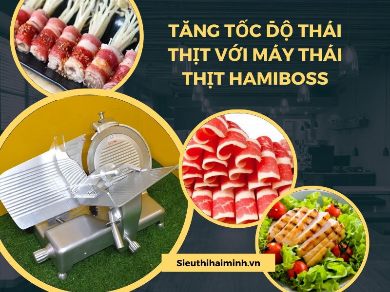 Tăng Tốc Độ Thái Thịt Với Máy Thái Thịt Hamiboss Ngay Hôm Nay